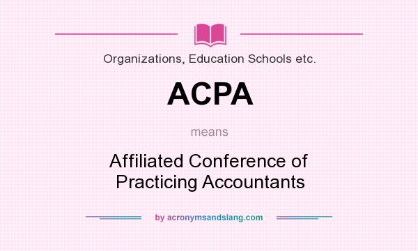 What does ACPA mean? It stands for Affiliated Conference of Practicing Accountants