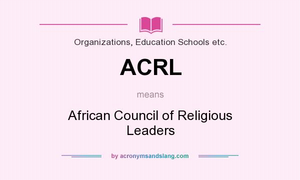 What does ACRL mean? It stands for African Council of Religious Leaders