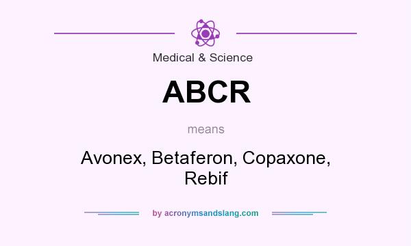 What does ABCR mean? It stands for Avonex, Betaferon, Copaxone, Rebif