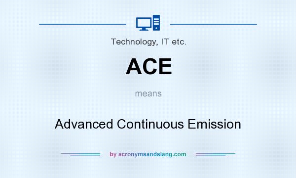 What does ACE mean? It stands for Advanced Continuous Emission