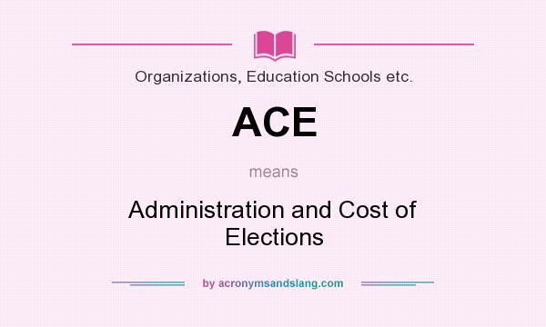 What does ACE mean? It stands for Administration and Cost of Elections