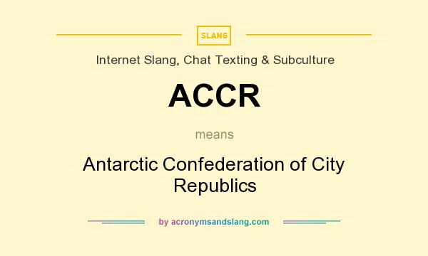 What does ACCR mean? It stands for Antarctic Confederation of City Republics