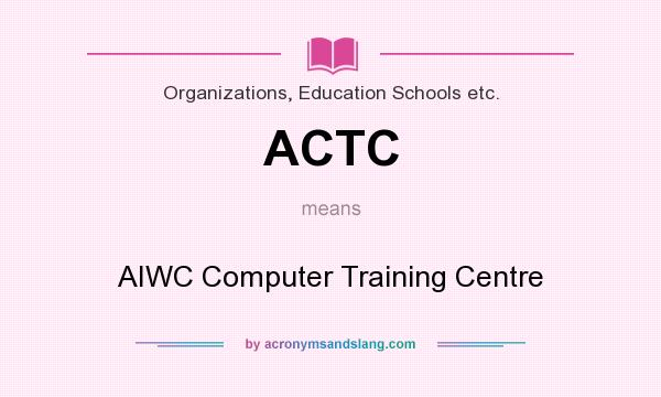 What does ACTC mean? It stands for AIWC Computer Training Centre