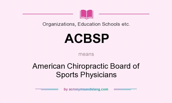 What does ACBSP mean? It stands for American Chiropractic Board of Sports Physicians