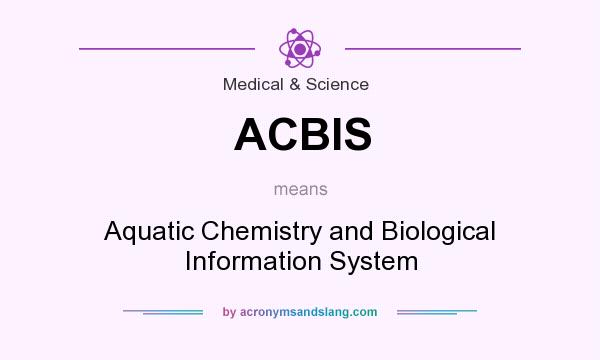 What does ACBIS mean? It stands for Aquatic Chemistry and Biological Information System
