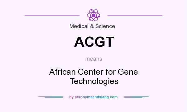 What does ACGT mean? It stands for African Center for Gene Technologies