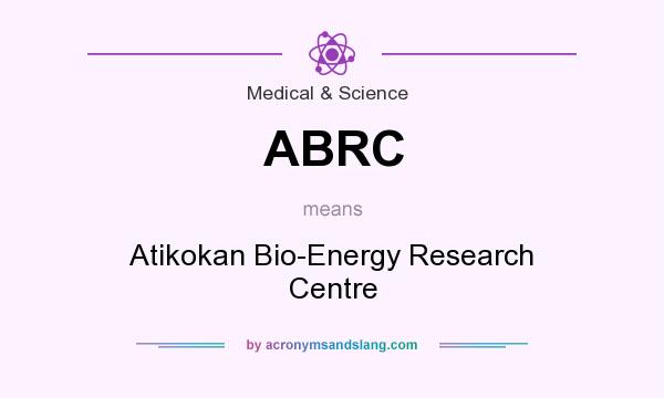 What does ABRC mean? It stands for Atikokan Bio-Energy Research Centre