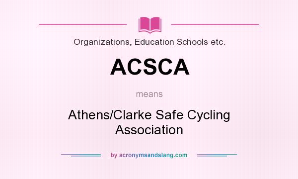 What does ACSCA mean? It stands for Athens/Clarke Safe Cycling Association
