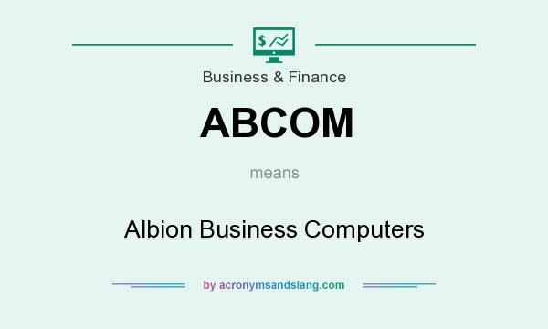 What does ABCOM mean? It stands for Albion Business Computers