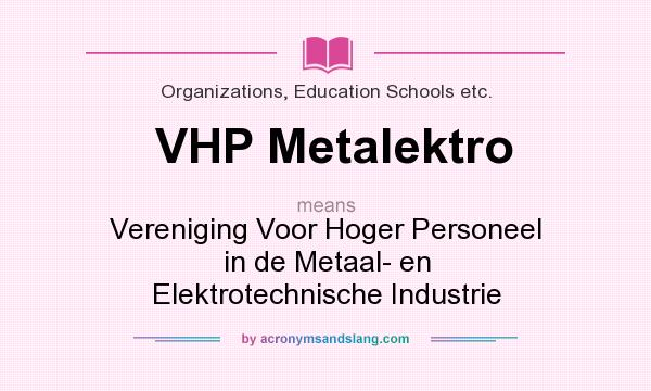 What does VHP Metalektro mean? It stands for Vereniging Voor Hoger Personeel in de Metaal- en Elektrotechnische Industrie