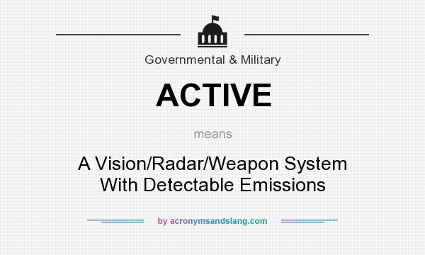 What does ACTIVE mean? It stands for A Vision/Radar/Weapon System With Detectable Emissions