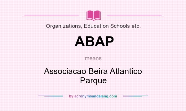 What does ABAP mean? It stands for Associacao Beira Atlantico Parque