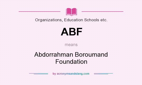 What does ABF mean? It stands for Abdorrahman Boroumand Foundation