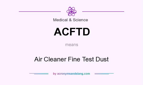 What does ACFTD mean? It stands for Air Cleaner Fine Test Dust