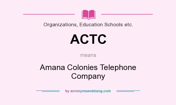 What does ACTC mean? It stands for Amana Colonies Telephone Company