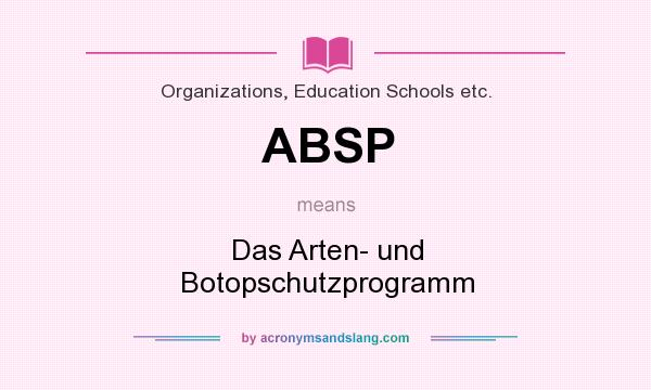 What does ABSP mean? It stands for Das Arten- und Botopschutzprogramm