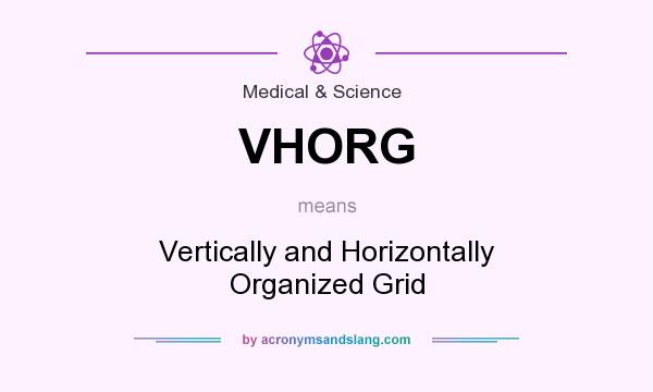 What does VHORG mean? It stands for Vertically and Horizontally Organized Grid
