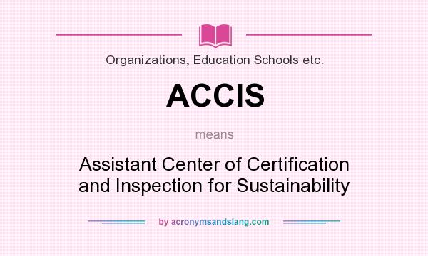 What does ACCIS mean? It stands for Assistant Center of Certification and Inspection for Sustainability