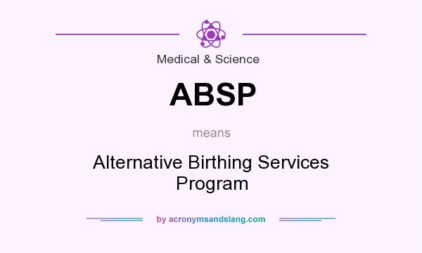 What does ABSP mean? It stands for Alternative Birthing Services Program