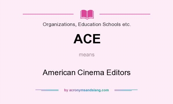 What does ACE mean? It stands for American Cinema Editors