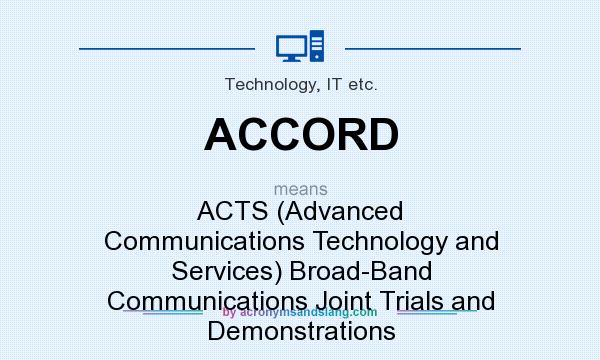 What does ACCORD mean? It stands for ACTS (Advanced Communications Technology and Services) Broad-Band Communications Joint Trials and Demonstrations