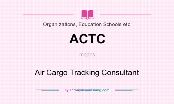 What does ACTC mean? It stands for Air Cargo Tracking Consultant