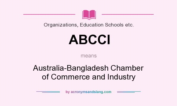 What does ABCCI mean? It stands for Australia-Bangladesh Chamber of Commerce and Industry