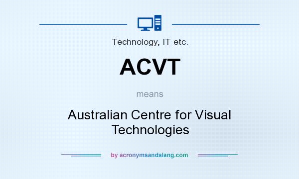 What does ACVT mean? It stands for Australian Centre for Visual Technologies