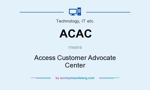 What does ACAC mean? It stands for Access Customer Advocate Center
