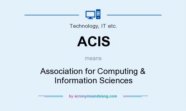 What does ACIS mean? It stands for Association for Computing & Information Sciences