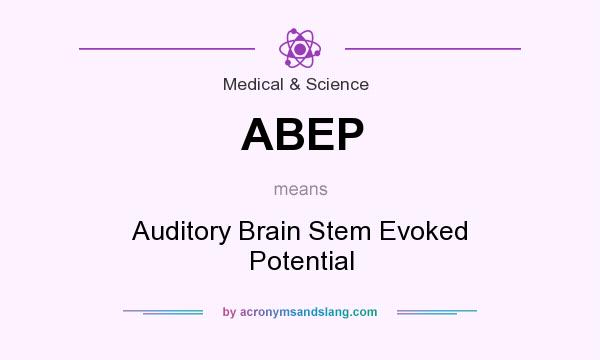 What does ABEP mean? It stands for Auditory Brain Stem Evoked Potential