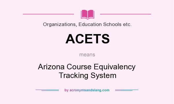 What does ACETS mean? It stands for Arizona Course Equivalency Tracking System