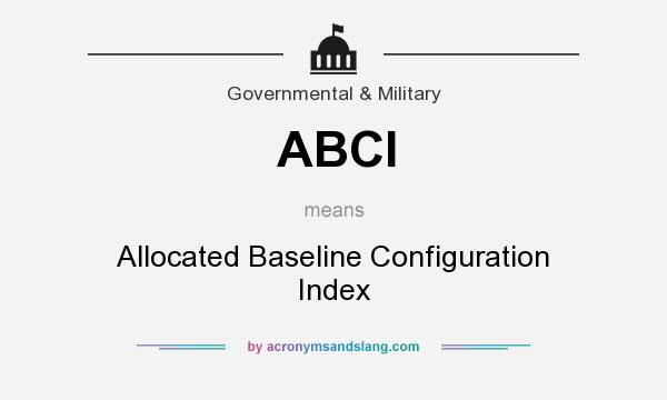 What does ABCI mean? It stands for Allocated Baseline Configuration Index