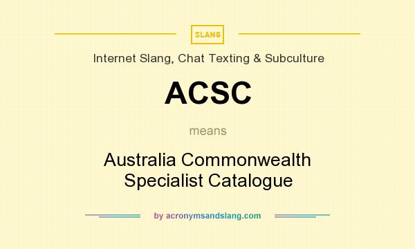 What does ACSC mean? It stands for Australia Commonwealth Specialist Catalogue