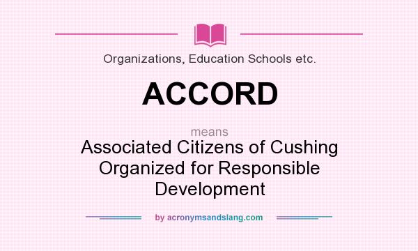 What does ACCORD mean? It stands for Associated Citizens of Cushing Organized for Responsible Development