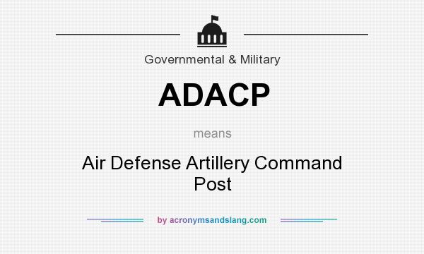 What does ADACP mean? It stands for Air Defense Artillery Command Post