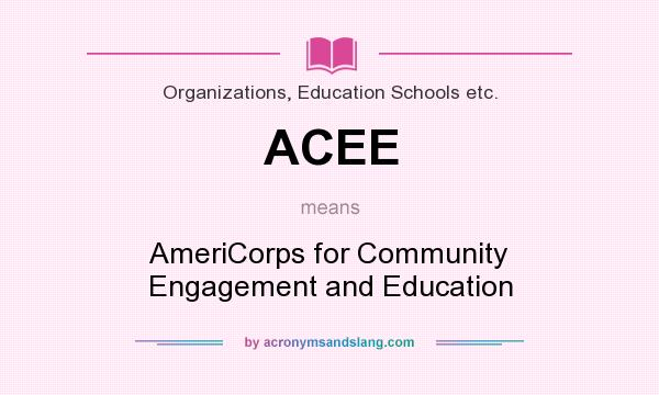 What does ACEE mean? It stands for AmeriCorps for Community Engagement and Education