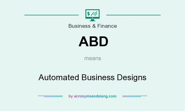 What does ABD mean? It stands for Automated Business Designs