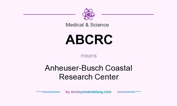What does ABCRC mean? It stands for Anheuser-Busch Coastal Research Center