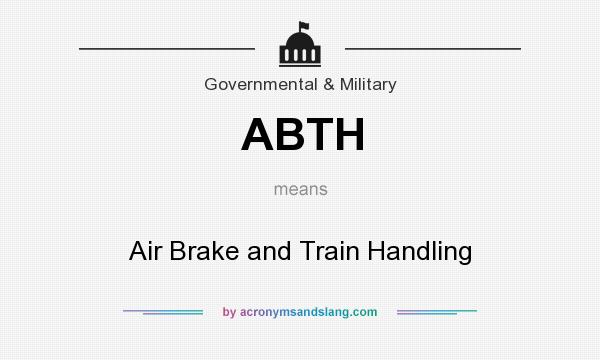 What does ABTH mean? It stands for Air Brake and Train Handling