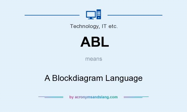 What does ABL mean? It stands for A Blockdiagram Language