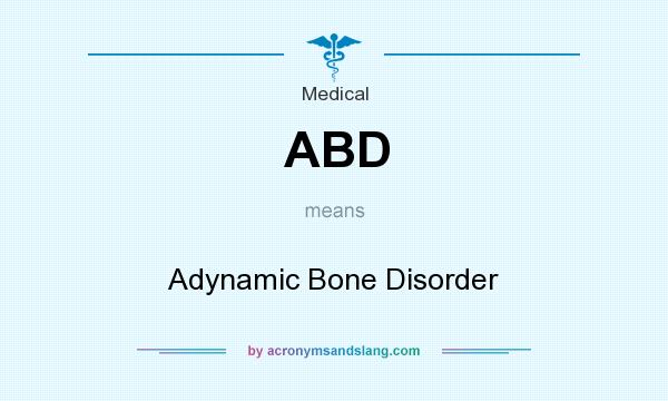 What does ABD mean? It stands for Adynamic Bone Disorder
