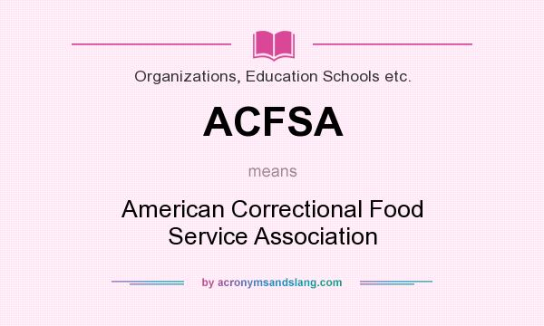 What does ACFSA mean? It stands for American Correctional Food Service Association