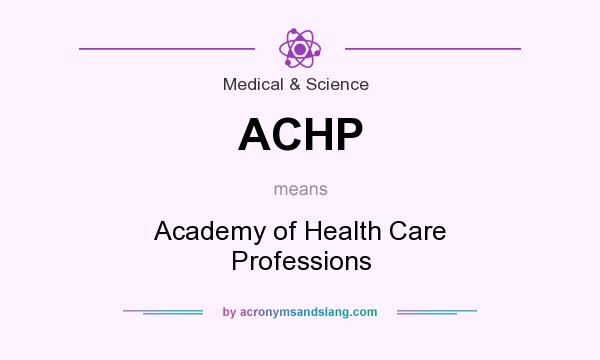 What does ACHP mean? It stands for Academy of Health Care Professions
