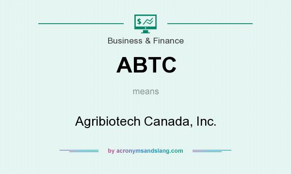 What does ABTC mean? It stands for Agribiotech Canada, Inc.