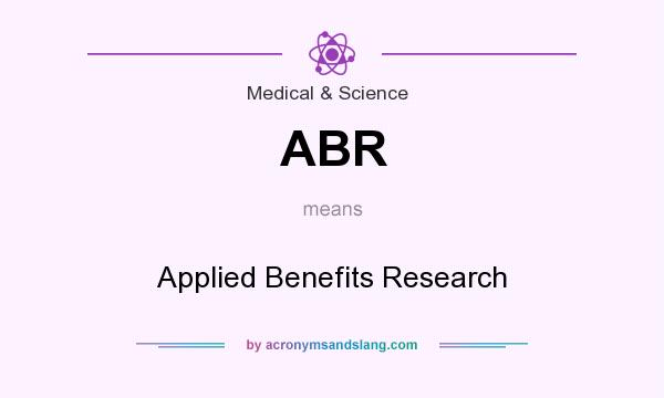 What does ABR mean? It stands for Applied Benefits Research