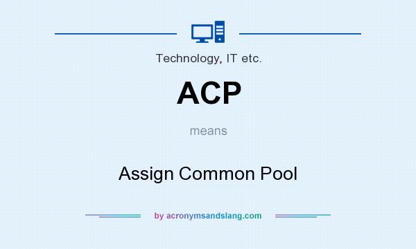 What does ACP mean? It stands for Assign Common Pool