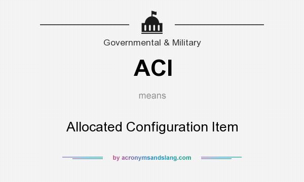 What does ACI mean? It stands for Allocated Configuration Item