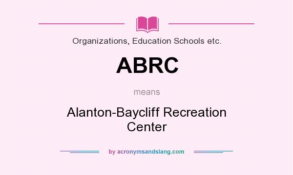 What does ABRC mean? It stands for Alanton-Baycliff Recreation Center