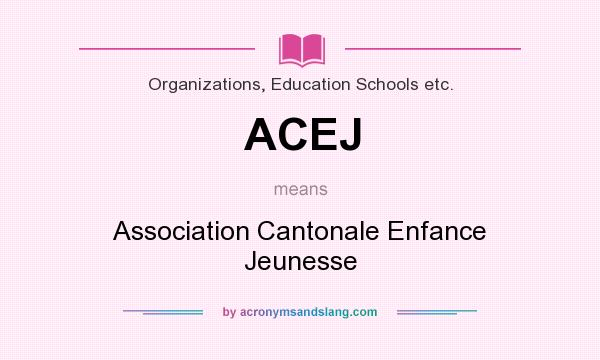 What does ACEJ mean? It stands for Association Cantonale Enfance Jeunesse